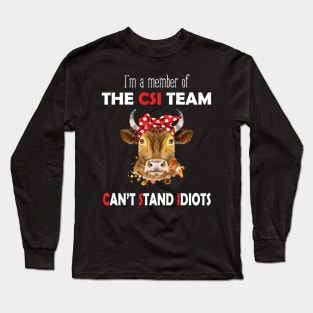 I'm A Member Of The CSI Team Can't Stand Idiots Cow Long Sleeve T-Shirt